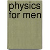 Physics for Men door P R. Kelt