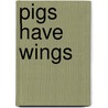 Pigs Have Wings door S. Wodehouse