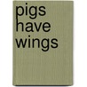 Pigs Have Wings by S. Wodehouse