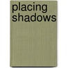 Placing Shadows by Tom Letourneau
