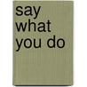 Say What You Do door J. Cougias Dorian