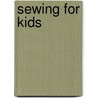 Sewing for Kids door Alice Butcher