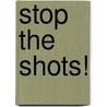 Stop the Shots! door John Clifton