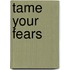 Tame Your Fears
