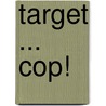 Target ... Cop! by Chuck Johnson