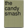 The Candy Smash by Ms. Jacqueline Davies