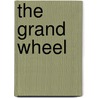 The Grand Wheel by Barrington Bayley