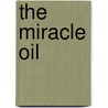 The Miracle Oil door David E. Kukor