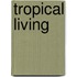 Tropical Living