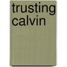 Trusting Calvin door Sharon Peters
