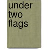 Under Two Flags by William M. Fowler