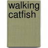 Walking Catfish door Susan H. Gray