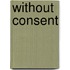 Without Consent