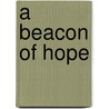 A Beacon of Hope door Reveral L. Yeargin