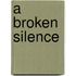 A Broken Silence