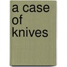 A Case of Knives door Peter Rose