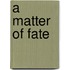 A Matter of Fate
