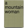 A Mountain Woman by Elia Wilkinson Peattie