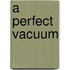 A Perfect Vacuum
