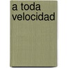 A Toda Velocidad door Eric Walters