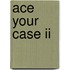 Ace Your Case Ii