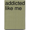 Addicted Like Me door Karen Franklin