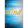 Against the Wind by J. Don George