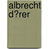 Albrecht D�Rer by Christiane Felgentr�ger