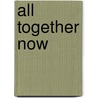 All Together Now door Madelynne Ellis