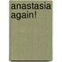 Anastasia Again!