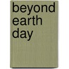 Beyond Earth Day door Susan M. M. Campbell