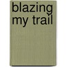 Blazing My Trail by Rachel Inc. Cohen-Rottenberg