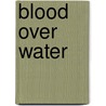 Blood Over Water door James Livingston