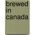 Brewed in Canada