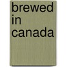 Brewed in Canada door Sneath Allen Winn