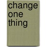 Change One Thing door Jodie Gould