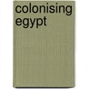 Colonising Egypt door Mr. Timothy Mitchell