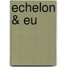 Echelon &Amp; Eu by Dirk Schmidt