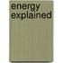 Energy Explained