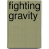 Fighting Gravity door Leah Petersen