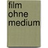 Film Ohne Medium