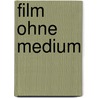 Film Ohne Medium door Frank Dersch