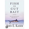 Fish Or Cut Bait door John Kaiser