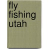 Fly Fishing Utah door Steve Schmidt