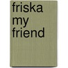 Friska My Friend door Patricia St John