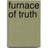 Furnace of Truth door Jean-Pierre Lacroix