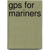 Gps For Mariners by Robert J. Sweet