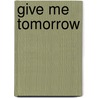 Give Me Tomorrow door Patrick K. Odonnell