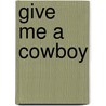 Give Me a Cowboy door Linda Broday