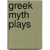Greek Myth Plays door Carol Pugliano-Martin
